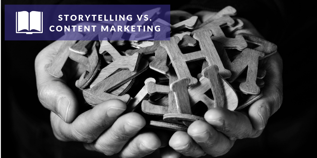 Storytelling vs. Content Marketing