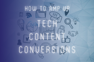 amp up tech content conversions