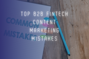 b2b fintech content marketing mistakes