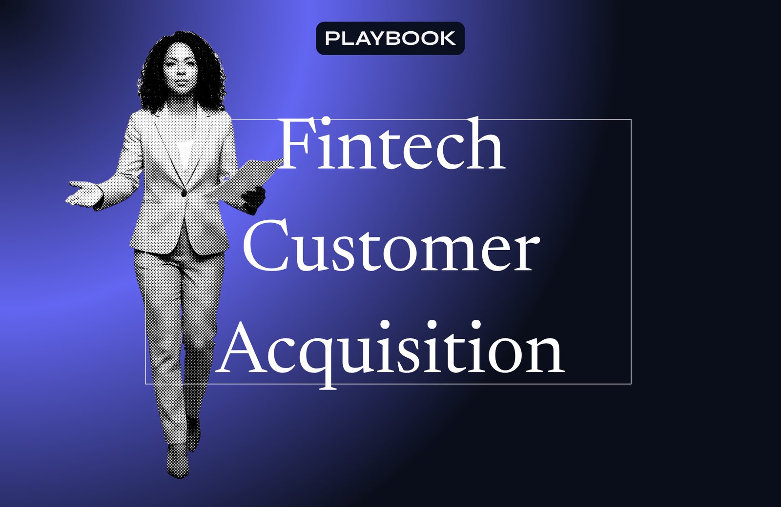Fintech Customer Acquisition Playbook