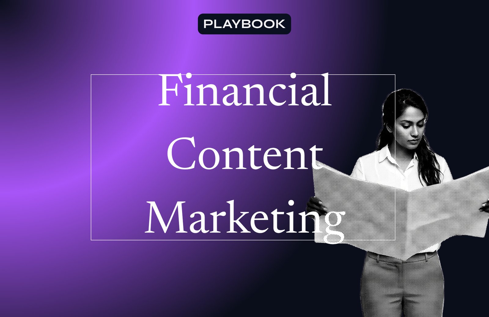 Banner for Financial Content Marketing with a purple gradient background and large white serif text, right-side halftone image of a woman in a white shirt, Playbook logo at the top center