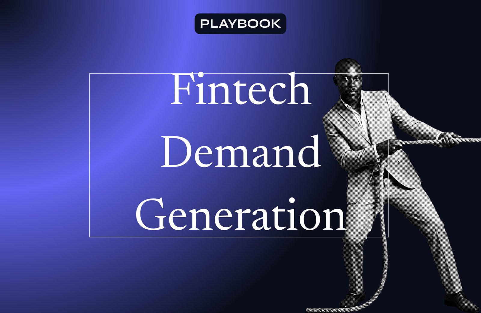 The Fintech Demand Generation Playbook